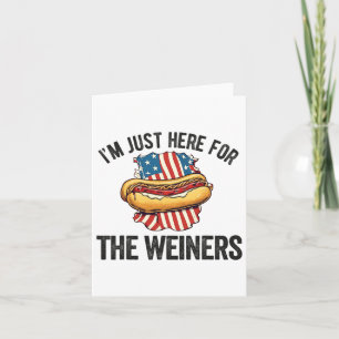 Carte Je suis juste ici pour Weiners drôle 4 Juillet Hot