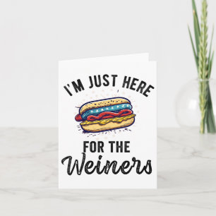 Carte Je suis juste ici pour Weiners drôle 4 Juillet Hot