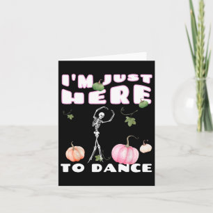 Carte Je suis juste là pour danser Squelette dansant Lle