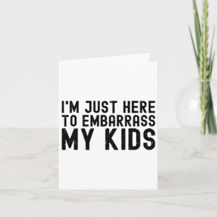 Carte Je suis juste là pour embarrasser la blague cool d