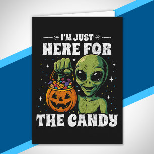 Carte Je suis juste là pour les bonbons Drôle d'alien Ha