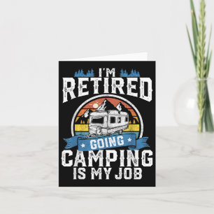 Carte Je Suis Retraité Aller Camping Est Mon Travail Drô