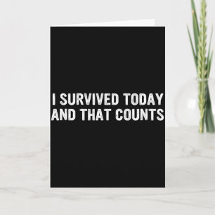 Carte Je suis survivant aujourd'hui et ça compte citatio