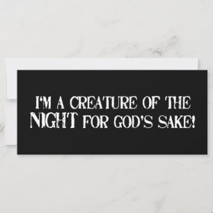 Carte Je suis une Créature de la Nuit pour Dieu Sake! !