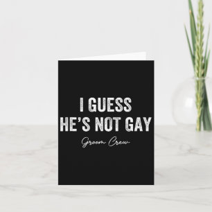 Carte Je suppose qu'il n'est pas Gay Groom Crew Bachelor