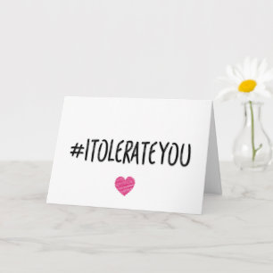 Carte Je te tolère, Anniversaire, drôle de Saint-Valenti