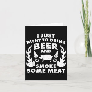 Carte Je Veux Juste Boire De La Bière Et Fumer De La Via