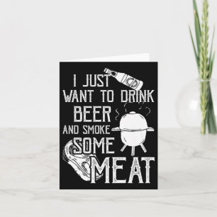 Carte Je Veux Juste Boire De La Bière Et Fumer Un Cool D