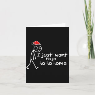 Carte Je veux juste rentrer chez moi Ho Ho pour un intro