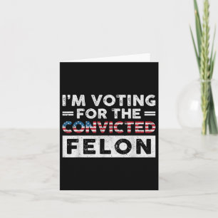 Carte Je Vote Pour Le Condamné Felon Funny Pro Trump