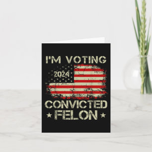 Carte Je Vote Pour Le Condamné Felon Funny Pro Trump
