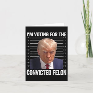 Carte Je Vote Pour Le Condamné Felon Funny Pro Trump