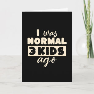 Carte J'étais normal il y a 3 enfants T-shirt drôle pour