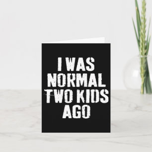 Carte J'Étais Normal Il Y A Deux Enfants Fête des pères 