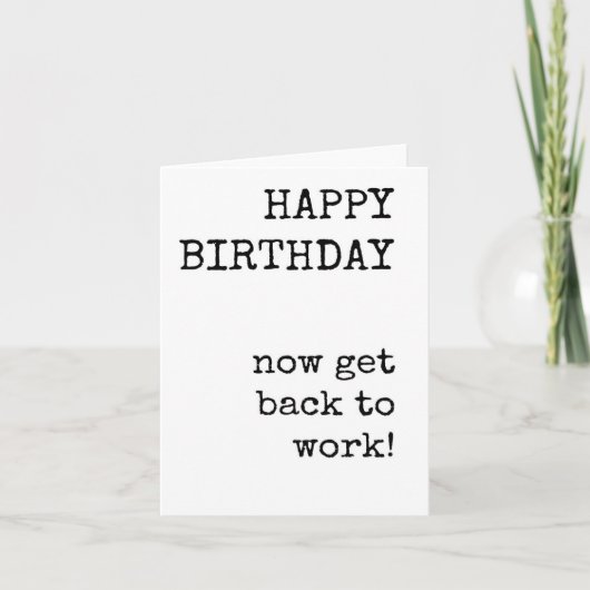 Carte Joyeux Anniversaire, Reprendre le travail, Drôle,  (Devant)