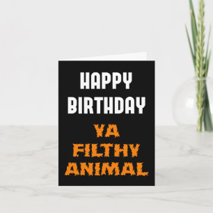 Carte Joyeux Anniversaire Ya Filthy Animal Funny Insult