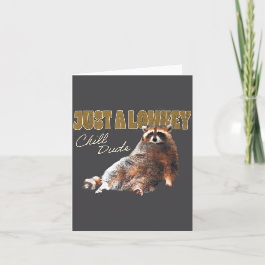 Carte Just A Lowkey Chill Dude Cute Raccoon Funny Meme (Devant)