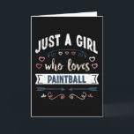 Carte Juste une fille qui aime les cadeaux drôles de Pai<br><div class="desc">Conception drôle Juste une fille qui aime Paintball. Idéal pour un cadeau d'anniversaire,  de Noël ou de fête des mères pour votre maman ou votre épouse dans l'armée ou l'airsoft. Cadeau mignon pour les femmes,  votre fille,  les filles et les enfants.</div>