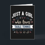 Carte Juste une fille qui aime les cadeaux drôles de Ten<br><div class="desc">Design drôle Juste une fille qui aime le tennis de table. Idéal pour un anniversaire,  Noël ou la fête des mères,  cadeau de ping-pong,  de sport et de tennis pour votre maman ou votre femme. Cadeau mignon pour les femmes,  votre fille,  les filles et les enfants.</div>