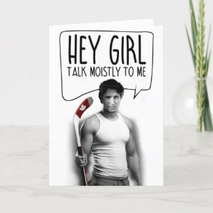Carte Justin Trudeau. Hey, Girl Talk Moistly to me