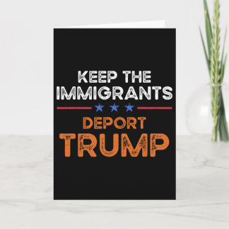 Carte Keep The Immigrants Deport Trump Anti Racism Pro I