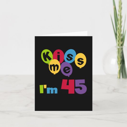 Carte Kiss Me I'm 45 Anniversaire T-shirts et cadeaux (Devant)
