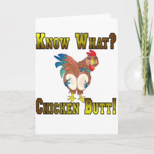 Carte Know What?  Chicken Butt! (Devant)