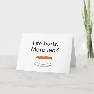 Carte La vie fait mal. Plus de thé ? slogan de thé drôle