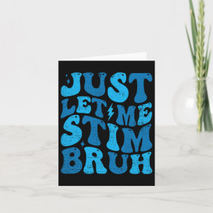 Carte Laissez-moi juste Stim Bruh Funny Super Autisme Pr
