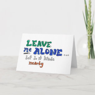 Carte Laissez-moi tranquille mais faites-le assez près