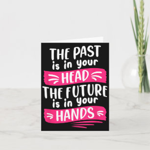 Carte Le passé est dans la tête, le futur est dans les m