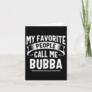 Carte Les gens favoris m'appellent Fête des pères Bubba