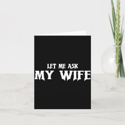 Carte Let Me Ask My Wife She Said No Funny Husband (Devant)