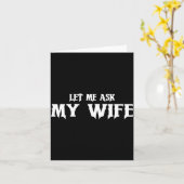 Carte Let Me Ask My Wife She Said No Funny Husband (Fleur jaune)