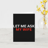 Carte Let Me Ask My Wife, She Said No Funny Saying  (Fleur jaune)