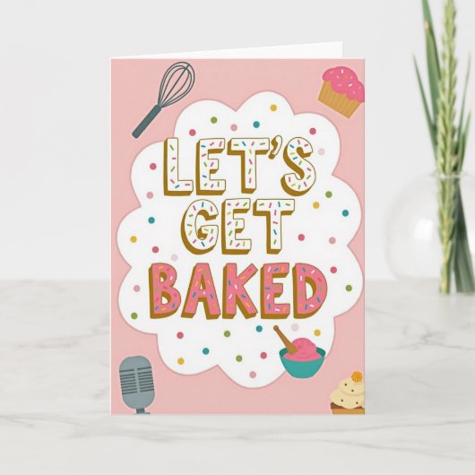 Carte Let Us Get Baked Funny Card (Devant)