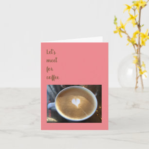 Carte Let's Meet for Coffee Greeting Card