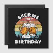 Carte Magnétique Beer Me C'est mon 40e anniversaire (Devant / Derrière)