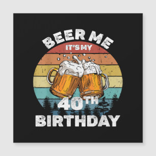 Carte Magnétique Beer Me C'est mon 40e anniversaire