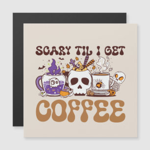 Carte Magnétique Effrayant Jusqu'À Ce Que J'Ai Du Café - Halloween 