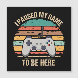 Carte Magnétique J'ai mis mon jeu en pause pour être ici