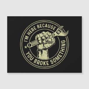 Carte Magnétique Je suis ici parce que vous avez cassé quelque chos