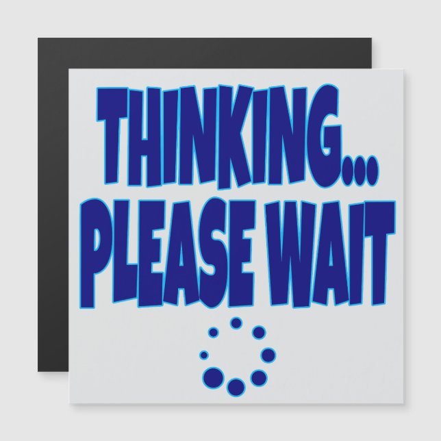 Carte Magnétique Thinking… Please Wait – Funny Loading Mind Quote D (Devant / Derrière)