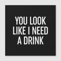 Tu As L'Air Que J'Ai Besoin D'Un Verre