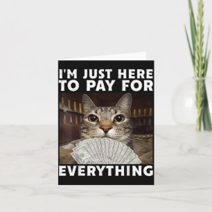 Carte Mème de chat drôle Je suis juste là pour payer pou