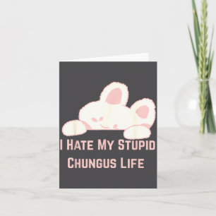 Carte Meme de lapin Je déteste ma vie de stud Chungus 