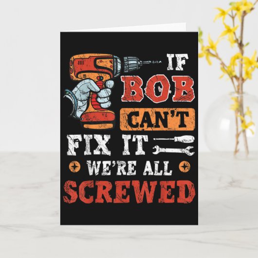 Carte Mens If Bob Can't Fix It We're All Screwed Father' (Fleur jaune)