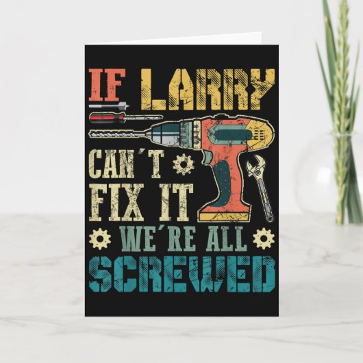 Carte Mens If Larry Can't Fix It We're All Screwed Funny (Devant)