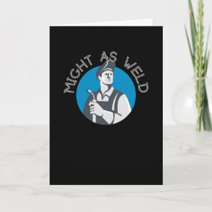 Carte Might as Weld - Un cadeau pour les soudeurs