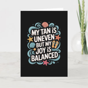 Carte Mon bronzage est inégal mais ma joie est lancée -